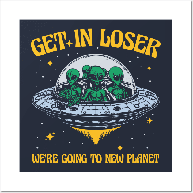 Get In Loser We're Going To New Planet Wall Art by devilcat.art